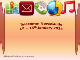 Telecomm NewsGuide 1 st – 15 th January 2014