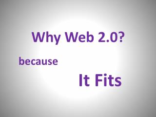 Why Web 2.0?