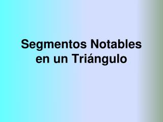 Segmentos Notables en un Triángulo