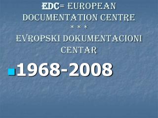 EDC = EUROPEAN DOCUMENTATION CENTRE * * * EVROPSKI DOKUMENTACIONI CENTAR