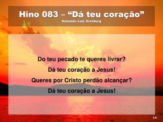 Hino 083 – “Dá teu coração” Salomão Luiz Ginsburg