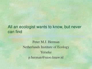 All an ecologist wants to know, but never can find