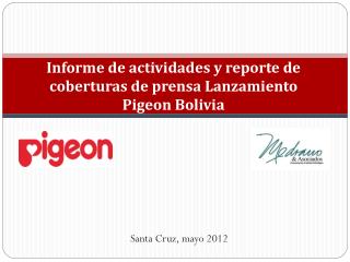 Informe de actividades y reporte de coberturas de prensa Lanzamiento Pigeon Bolivia