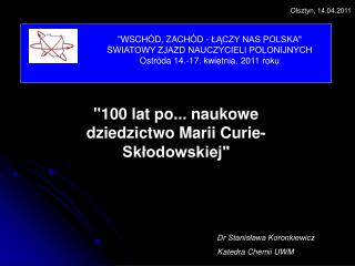 &quot;100 lat po... naukowe dziedzictwo Marii Curie-Skłodowskiej&quot;