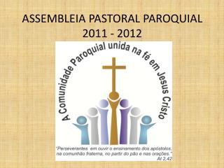 ASSEMBLEIA PASTORAL PAROQUIAL 2011 - 2012