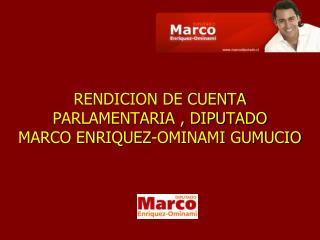 RENDICION DE CUENTA PARLAMENTARIA , DIPUTADO MARCO ENRIQUEZ-OMINAMI GUMUCIO