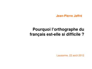 Pourquoi l ’ orthographe du français est-elle si difficile ?