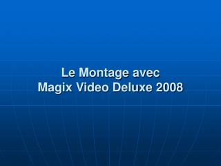 Le Montage avec Magix Video Deluxe 2008