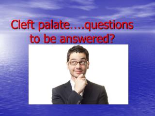 Cleft palate … .questions to be answered?