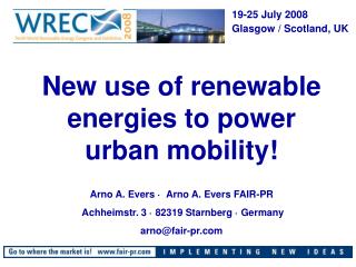 New use of renewable energies to power urban mobility! Arno A. Evers ·  Arno A. Evers FAIR-PR