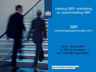 Inleiding SBR, doelstelling en verplichtstelling SBR SBR voorlichtingsbijeenkomsten 2011