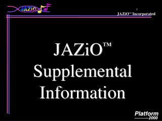 JAZiO ™ Supplemental Information