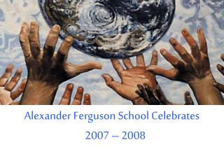 Alexander Ferguson School Celebrates 2007 – 2008