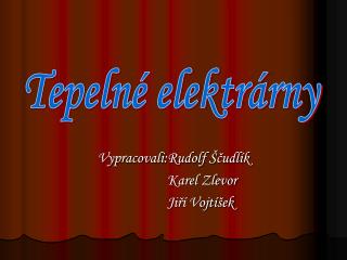 Vypracovali:Rudolf Ščudlík Karel Zlevor Jiří Vojtíšek