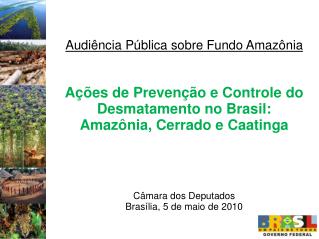 Audiência Pública sobre Fundo Amazônia Ações de Prevenção e Controle do Desmatamento no Brasil: