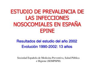 ESTUDIO DE PREVALENCIA DE LAS INFECCIONES NOSOCOMIALES EN ESPAÑA EPINE