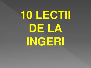 10 LECTII DE LA INGERI