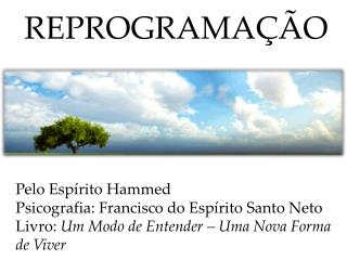 REPROGRAMAÇÃO Pelo Espírito Hammed