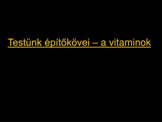 Testünk építőkövei – a vitaminok