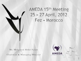 AMEDA 15 th Meeting 25 – 27 April, 2012 Fez - Morocco