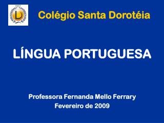 LÍNGUA PORTUGUESA Professora Fernanda Mello Ferrary Fevereiro de 2009