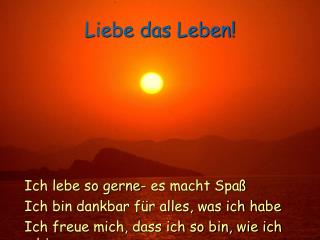 Liebe das Leben!