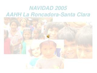 NAVIDAD 2005 AAHH La Roncadora-Santa Clara
