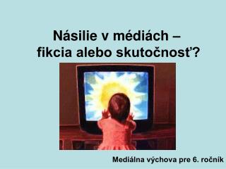 Násilie v médiách – fikcia alebo skutočnosť?