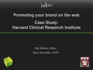 Promoting your brand on the web Case Study: Harvard Clinical Research Institute