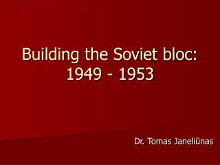 Building the Soviet bloc: 1949 - 1953