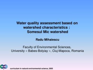 Water quality assessment based on watershed characteristics : Somesul Mic watershed