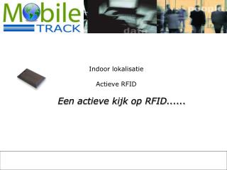 Indoor lokalisatie Actieve RFID Een actieve kijk op RFID......
