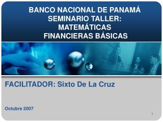 BANCO NACIONAL DE PANAMÁ SEMINARIO TALLER: MATEMÁTICAS FINANCIERAS BÁSICAS