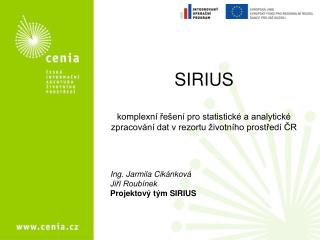 Ing. Jarmila Cikánková Jiří Roubínek Projektový tým SIRIUS