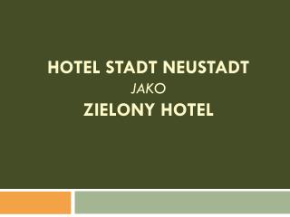 Hotel stadt neustadt jako zielony hotel