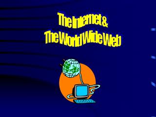 The Internet &amp; The World Wide Web