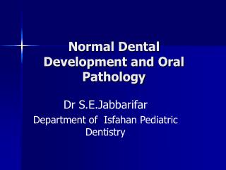 Normal Dental Development and Oral Pathology