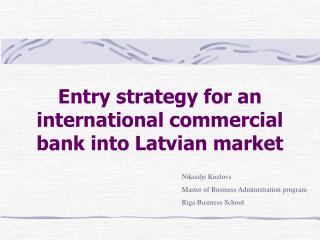 Entry strategy for an international commercial bank into Latvian market