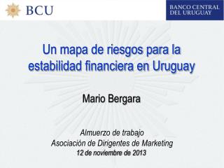 Un mapa de riesgos para la estabilidad financiera en Uruguay Mario Bergara