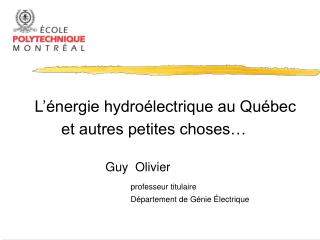L’énergie hydroélectrique au Québec et autres petites choses… Guy Olivier