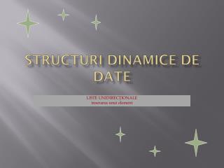 STRUCTURI DINAMICE DE DATE