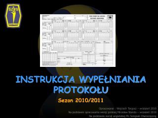 INSTRUKCJA WYPEŁNIANIA PROTOKOŁU Sezon 2010/2011