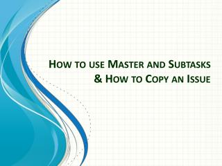 How to use Master and Subtasks &amp; How to Copy an Issue