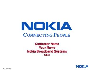 Customer Name Your Name Nokia Broadband Systems Date