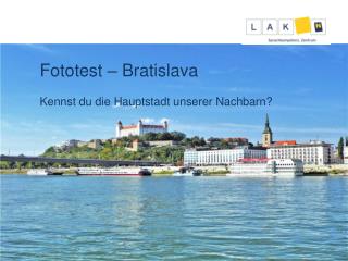 Fototest – Bratislava Kennst du die Hauptstadt unserer Nachbarn?