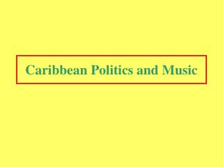 Caribbean Politics and Music