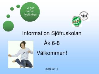 Information Sjöfruskolan Åk 6-8 Välkommen! 2009-02-17