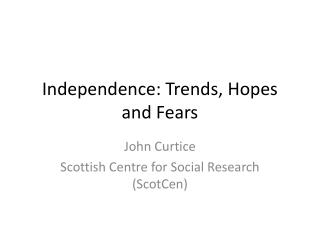 Independence: Trends, Hopes and Fears