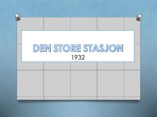 DEN STORE STASJON 1932