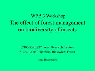 WP 5.3 Workshop The effect of forest management on biodiversity of insects